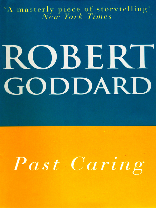 Title details for Past Caring by Robert Goddard - Available